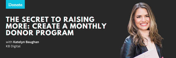 The Secret to Raising More: Create a Monthly Donor Program