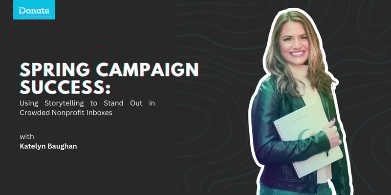 Spring Campaign Success: Using Storytelling to Stand Out in Crowded Nonprofit Inboxes